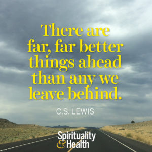 <p>There are far, far better things ahead than any we leave behind. - CS Lewis</p>