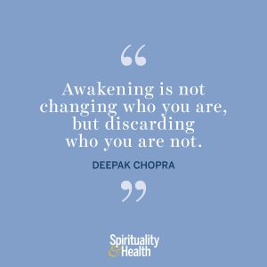 <p>“Awakening is not changing who you are, but discarding who you are not.”</p>