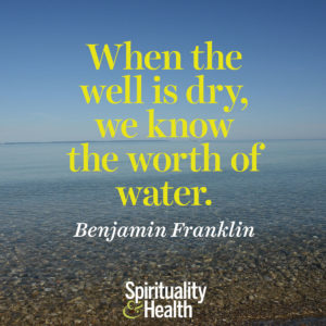 When the well is dry we know the worth of water