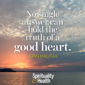 No single answer can hold the truth of a good heart