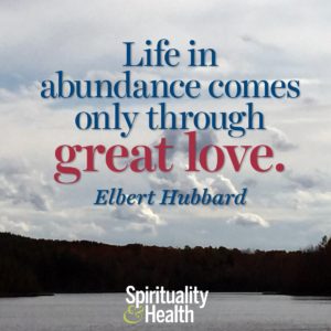 Life in abundance only comes through great love