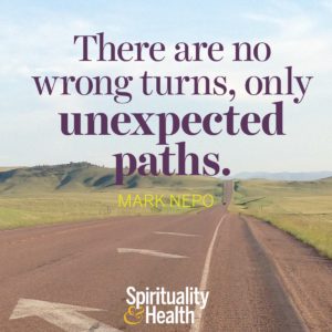 <p>There are no wrong turns only unexpected paths</p>