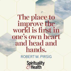 The place to improve the world is first in one's own heart and head and hands