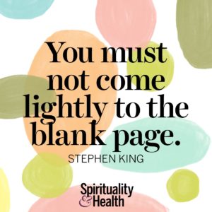 <p>You must not come lightly to the blank page. - Stephen King</p>