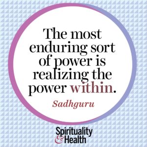 The most enduring sort of power is realizing the power within