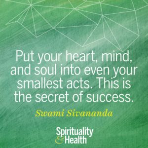Put your heart mind and soul into even your smallest acts this is the secret of success