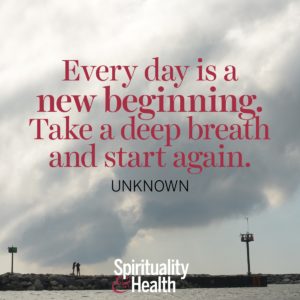 Every day is a new beginning Take a deep breath and start again