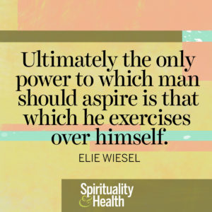 <p>Ultimately the only power to which man should aspire is that which he exercises over himself. — Elie Wiesel</p>