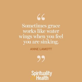 Anne Lamott on grace. - “Sometimes grace works like water wings when you feel you are sinking.”