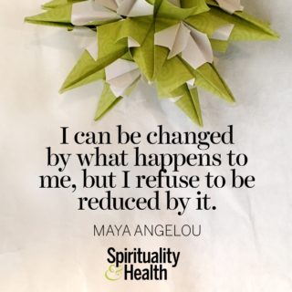 Maya Angelou on change and identity - I can be changed by what happend to me, but I refuse to be reduced by it.