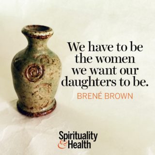 Brene Brown on being a role model - We have to be the women we want our daughters to be.