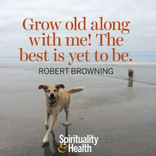 Robert Browning on getting older - Grow old along with me the best is yet to be