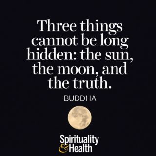 Buddha on truth. - Three things cannot be long hidden the sun the moon and the truth