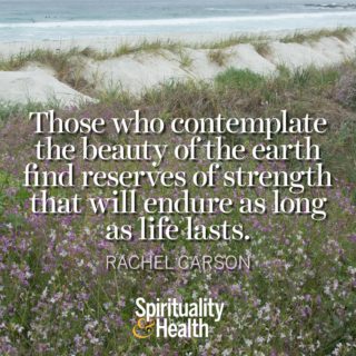 Rachel Carson on Nature and Strength - Those who contemplate the beauty of the earth find reserves of strength that will endure as long as life lasts