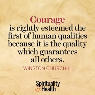 Winston Churchill on Courage - Courage is rightly esteemed the first of human qualities because it is the quality which guarantees all others
