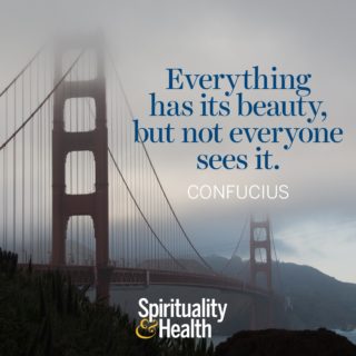 Confucius on beauty and perspective. - Everything has its beauty but not everyone sees it