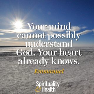 Emmanuel on understanding God. - Your mind cannot possibly understand God Your heart already knows