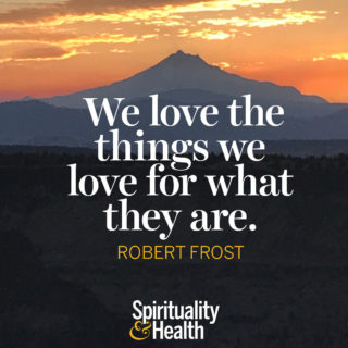 Robert Frost on unconditional love - We love the things we love for what they are. - Robert Frost