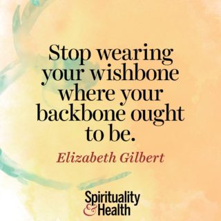Elizabeth Gilbert on realism and grit - Stop wearing your wishbone where your backbone ought to be