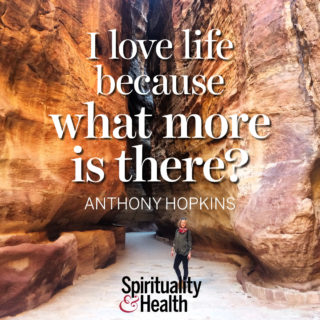 Anthony Hopkins on loving life - I love life because what more is there? — Anthony Hopkins