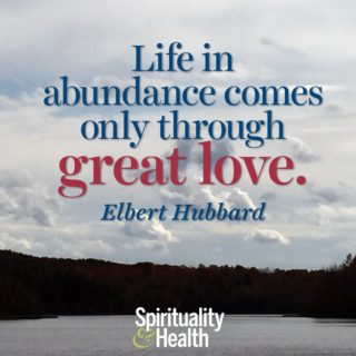 Elbert Hubbard on abundance and love - Life in abundance only comes through great love