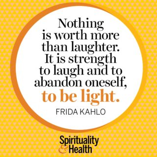 Frida Kahlo on the power of laughter - Nothing is worth more than laughter. It is strength to laugh and to abandon oneself to be light.