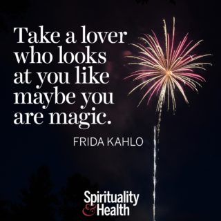 Frida Kahlo on choosing the right one - Take a lover who looks at you like maybe you are magic