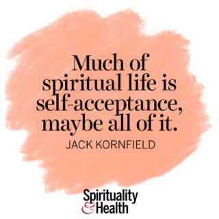 Jack Kornfield on self-acceptance - Much of spiritual life is self-acceptance, maybe all of it. - Jack Kornfield