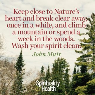 John Muir on nature's detox method - Keep close to Natures heart and break clear away once in a while and climb a mountain or spend a week in the woods Wash your spirit clean