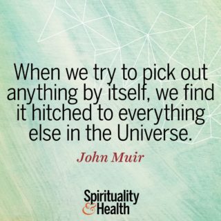 John Muir on Oneness and Nature - When we try to pick out anything by itself we find it hitched to everything else in the Universe