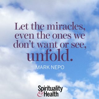 Mark Nepo on allowing miracles - Let the miracles even the ones we dont want or see unfold