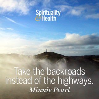 Minnie Pearl on taking your time. - Take the backroads instead of the highways.