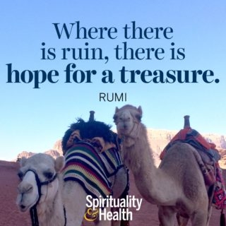 Rumi on the silver linings in life - Where there is ruin, there is hope for a treasure.