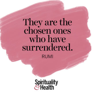 Rumi on surrender - They are the chosen ones who have surrendered.