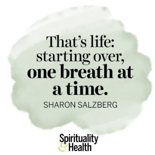 Sharon Salzberg on starting over - That's life: starting over, one breath at a time. - Sharon Salzberg