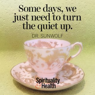 Dr. Sunwolf on the need for quiet thought. - Some days, we just need to turn the quiet up.