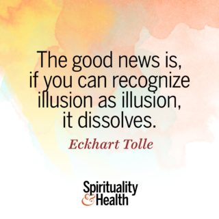 Eckhart Tolle on illusion - The good news is if you can recognize illusion as illusion it dissolves