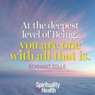 Eckhart Tolle on connectedness - At the deepest level of Being you are one with all that is. - Eckhart Tolle