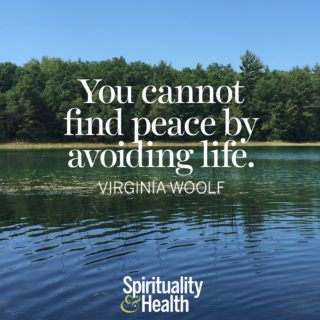 Virginia Woolf on Peace. - You cannot find peace by avoiding life