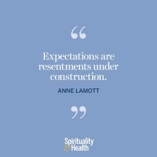 Anne Lamott on expectations. - “Expectations are resentments under construction.” —Anne Lamott