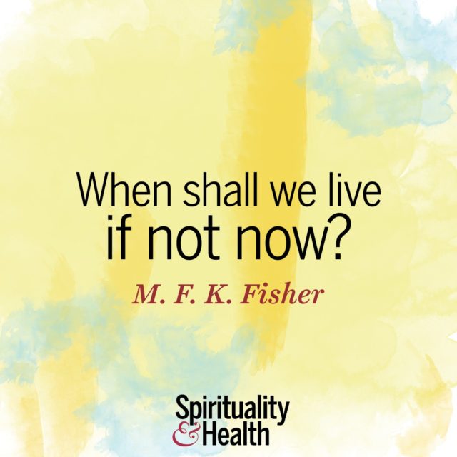 M.F.K. Fisher on seizing the day.