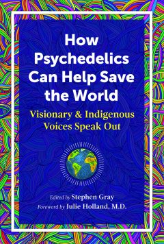 How Psychedelics Can Help Save the World