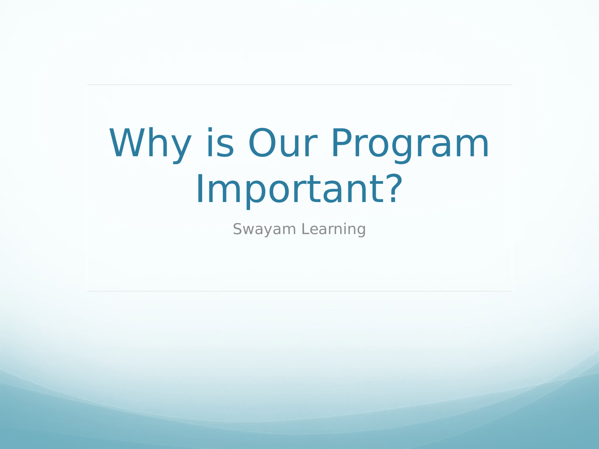 Why is Our Program  Important? Swayam Learning