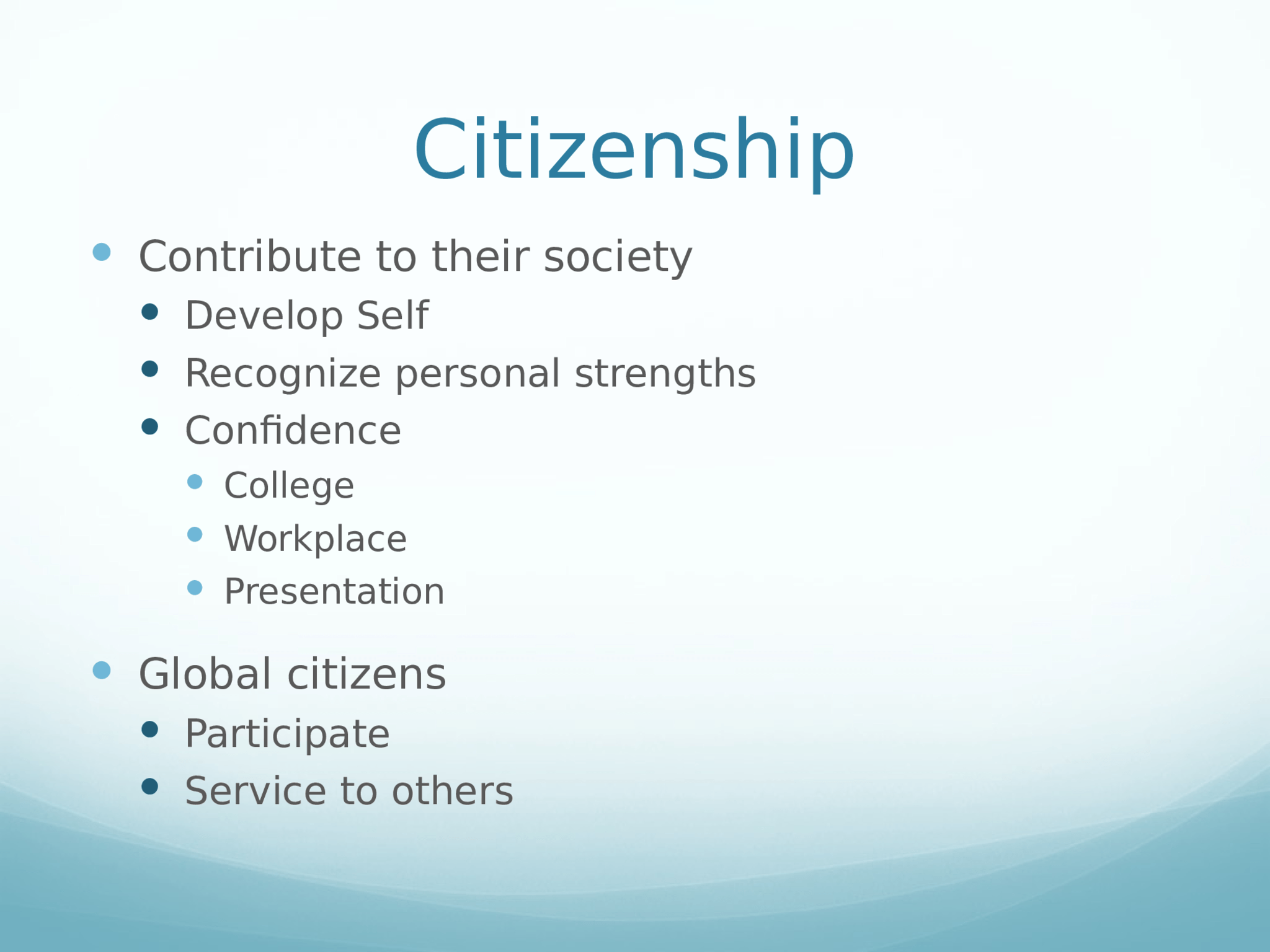 Leadership  Role model  Extend skills beyond the text, exercise, and test  Practical knowledge and application  Listening skills  Initiative   Insights   Analysis  New and deeper understanding Leadership Leadership Citizenship Citizenship Commitment Commitment Productivity Productivity Creativity Creativity