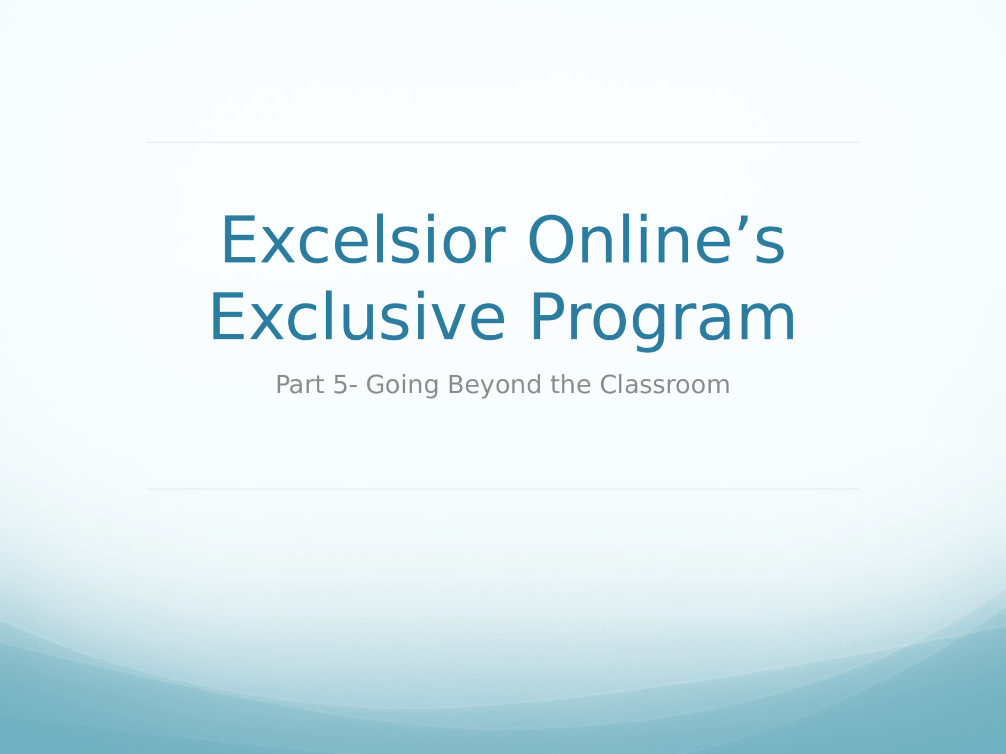 Excelsior Online’s  Exclusive Program Part 5- Going Beyond the Classroom