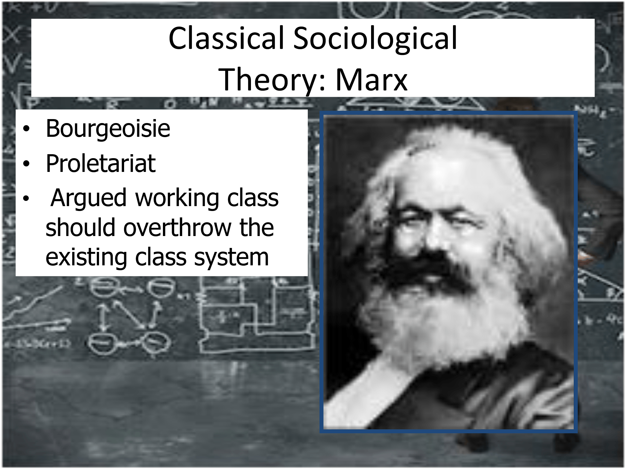 Classical Sociological Theory: Marx  • Bourgeoisie • Proletariat • Argued working class  should overthrow the  existing class system
