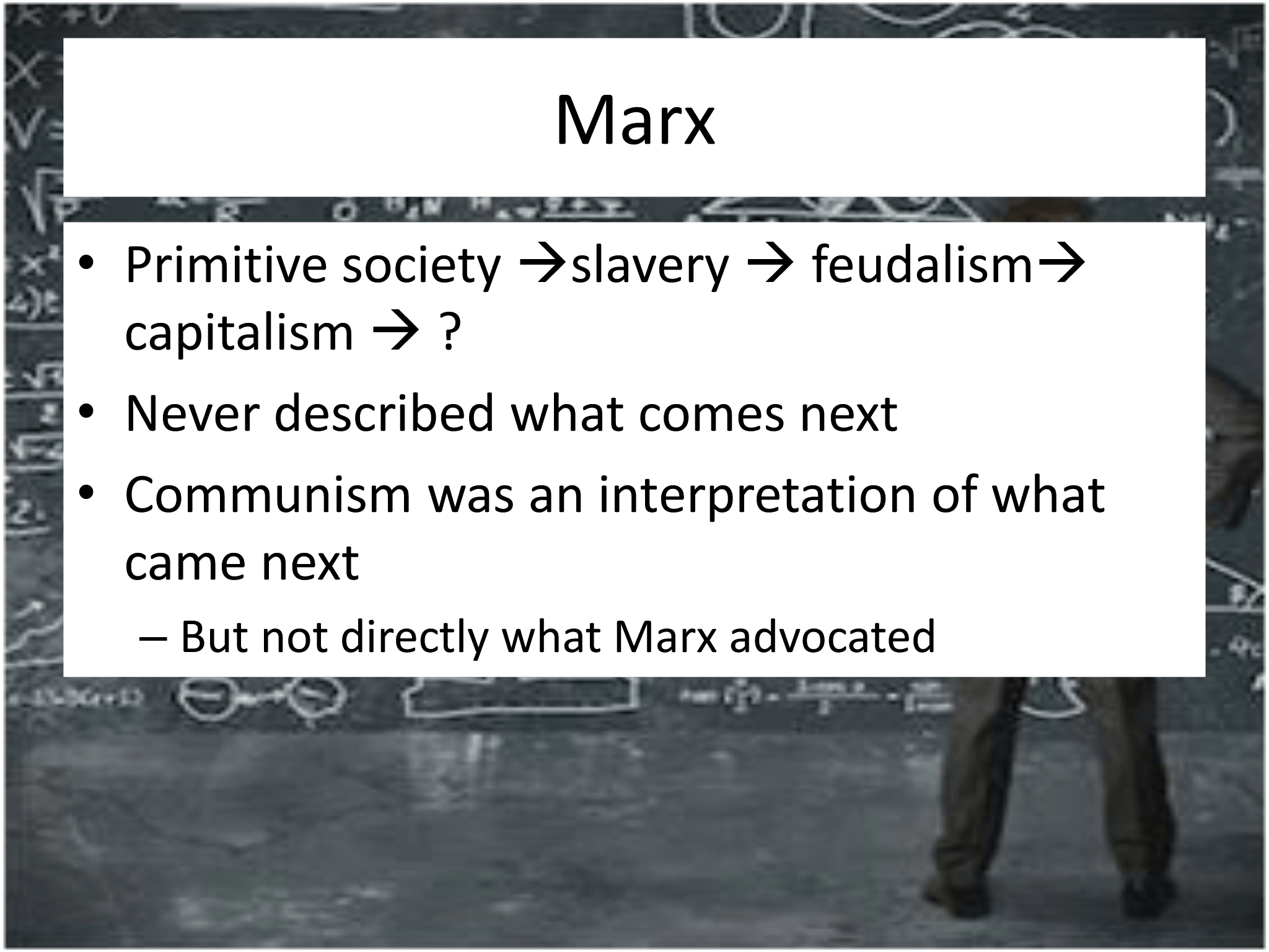 Marx  • Primitive society  → slavery  → feudalism → capitalism  → ? • Never described what comes next • Communism was an interpretation of what  came next – But not directly what Marx advocated