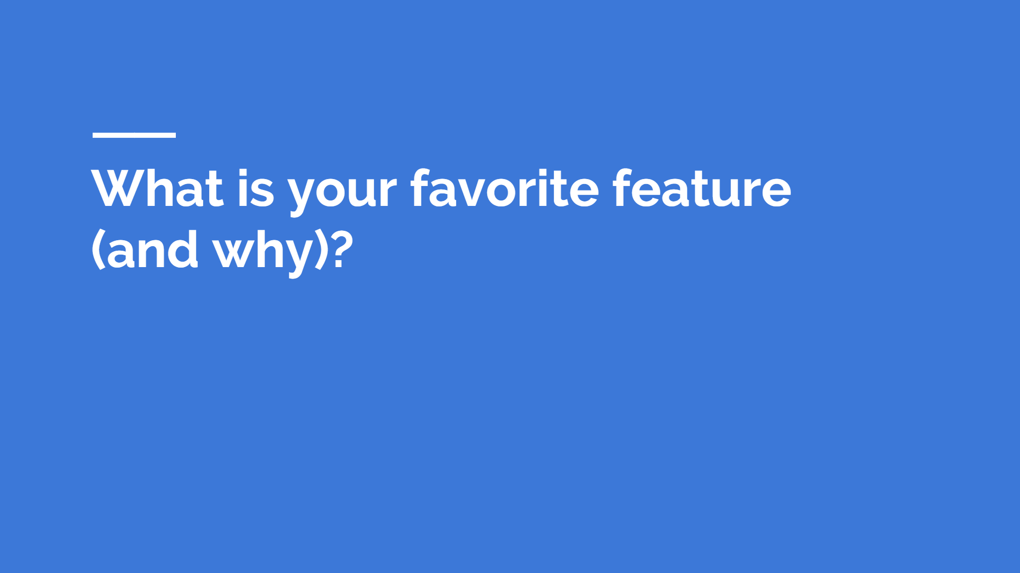 What is your favorite feature   (and why)? 