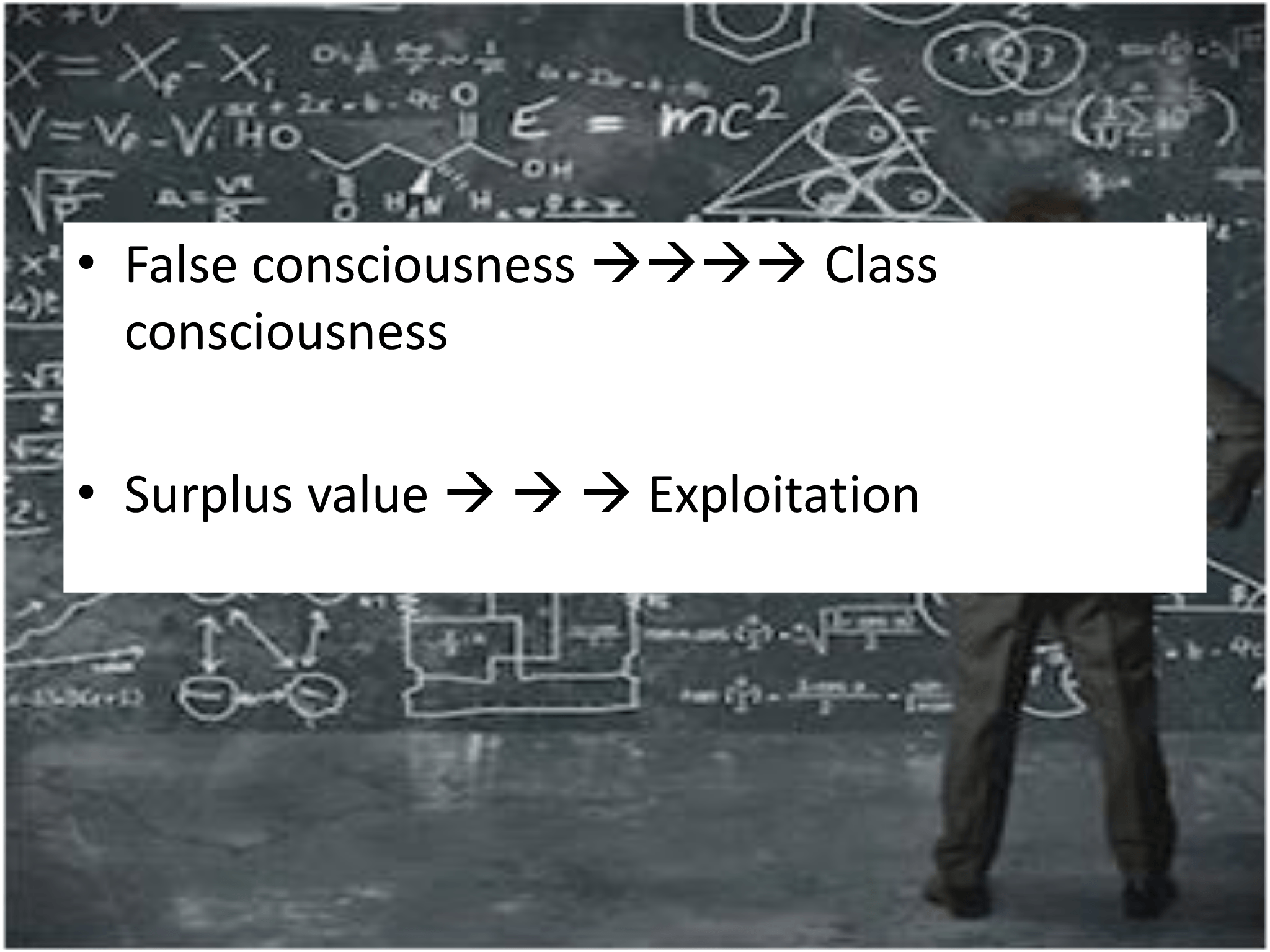 • False consciousness  →→→→ Class  consciousness • Surplus value  → → → Exploitation 