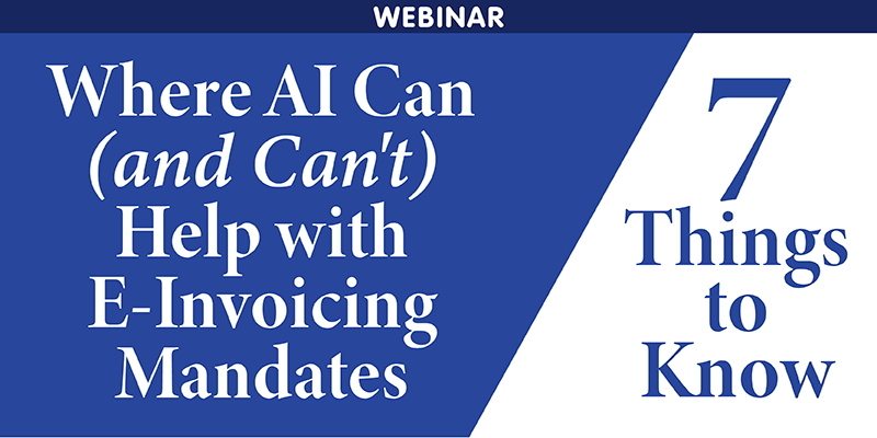Webinar: Where AI Can (and Can't) Help with E-Invoicing Mandates - 7 Things to Know